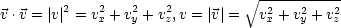                                V~ -----------
v.v = |v|2 = v2x + v2y +v2z,v = |v|= v2x +v2y + v2z
