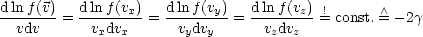 dlnf(v)=  dlnf(vx)= d-ln-f(vy) = d-lnf-(vz) != const.  /\ = - 2g
  vdv      vxdvx      vydvy      vzdvz
