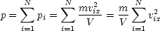     sum N     sum N mv2ix   m  sum N 2
p =   pi =    -V---= V-   vix
   i=1     i=1          i=1
