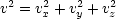  2   2   2    2
v = vx + vy + vz
