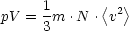 pV = 1m  .N  .<v2>
     3
