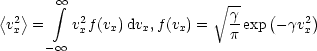         oo                    V~ --
< 2>    integral  2                  g-   (   2)
 vx =    vxf(vx)dvx,f(vx) =  p exp -gvx
      - oo 
