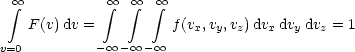   oo  integral           integral  oo   integral  oo   integral  oo 
   F (v)dv =          f(vx,vy,vz)dvx dvydvz = 1
v=0         - oo  - oo  - oo 
