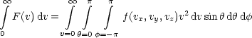  oo  integral           integral  oo   integral p  integral p
  F (v)dv =            f(vx,vy,vz)v2 dvsin hdhdf

0          v=0 h=0 f=-p
