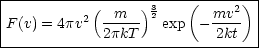 |----------(-----)3----(-----2)-|
|F(v) = 4pv2 -m--- 2 exp -mv--  |
-------------2pkT----------2kt---
