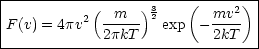 |----------------------(------)-|
|         2( -m--)32      mv2-  |
|F(v) = 4pv  2pkT   exp  - 2kT  |
---------------------------------
