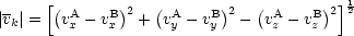      [(       )   (      )   (       ) ]1
|vk|=   vAx -vBx 2 + vAy - vBy 2-  vAz - vBz 2 2
