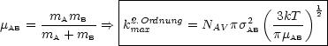                  |-------------------(-----)1-|
      -mAmB---   |2.Ordnung         2   3kT-- 2|
mAB = mA + mB ==>  kmax     = NAV ps AB  pmAB   |
                 ------------------------------
