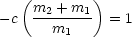   (         )
-c  m2-+-m1-  = 1
      m1
