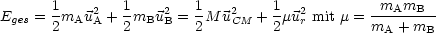       1    2   1    2   1    2    1  2         mAmB
Eges = 2mAu A + 2mBu B = 2M u CM + 2mur mit m = mA-+mB-
