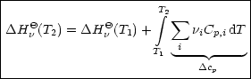 |----------------------------------|
|                     integral T2          |
DHQ  (T ) = DHQ (T )+    sum  n C   dT |
|  n   2      n  1      i  i p,i   |
|                    T1 ----  ---- |
---------------------------Dcp------
