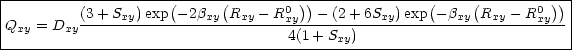 |---------------------(-----(---------))--------------(-----(--------))-|
|         (3+ Sxy)exp - 2bxy Rxy -R0xy  - (2+ 6Sxy)exp -bxy Rxy - R0xy   |
|Qxy = Dxy--------------------------4(1+-Sxy)-------------------------- |
------------------------------------------------------------------------
