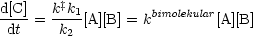 d[C]   k‡k1        bimolekular
 dt  =  k2 [A][B] = k       [A][B]
