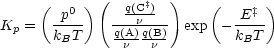             (        )
     ( p0 )    q(C‡)      (   E‡ )
Kp =  k--T    q(A)nq(B)- exp - k-T-
       B       n   n          B
