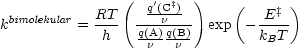                 (  q'(C‡)- )    (    ‡ )
kbimolekular = RT  ---n---  exp  - E---
             h    q(An)q(Bn)-        kBT
