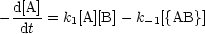 - d[A]-= k [A][B]- k  [{AB}]
   dt    1        -1
