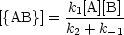          k1[A][B]
[{AB}] = k-+-k---
          2   -1
