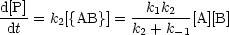 d[P]               k k
----= k2[{AB}] = ---1-2--[A][B]
 dt             k2 +k- 1
