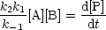 k2k1-[A][B] = d[P]
k-1         dt
