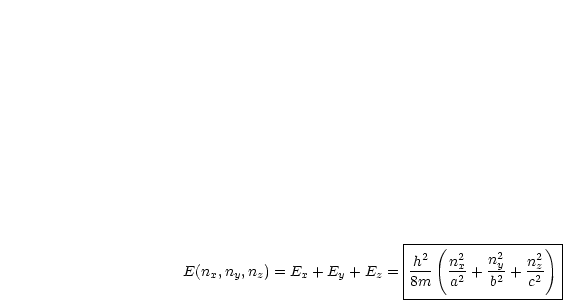                            |-------------------|
                           |  2 ( 2   n2    2) |
E(nx,ny,nz) = Ex + Ey + Ez =-h-  nx2-+ -y2-+ nz2- |
                           -8m---a----b----c---|
