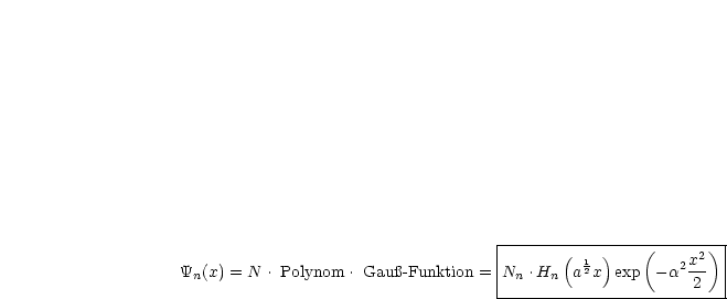                                     |-------------------------|
                                    |       ( 1 )    (   2x2) |
Yn(x) = N .Polynom  .Gau -Funktion =|Nn .Hn  a2x  exp - a  2  |
                                    ---------------------------
     
