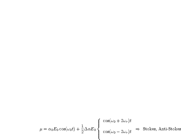                         {  cos(w0 + 2wr)t
m = a0E0 cos(w0t)+ 1 DaE0                ==>  Stokes, Anti- Stokes
                 2         cos(w0- 2wr)t
