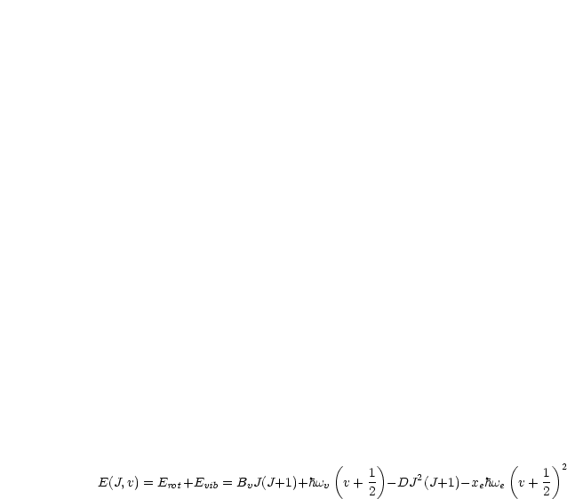                                  (    1)                  (    1)2
E(J,v) = Erot+Evib = BvJ(J+1)+hwv v + 2 - DJ2(J+1) -xehwe  v+  2
