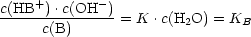      +       -
c(HB--).c(OH--)= K  .c(H2O) = KB
      c(B)
