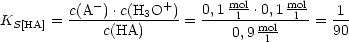          c(A--).c(H3O+)-   0,1-moll.0,1 moll  1-
KS[HA] =     c(HA)     =     0,9 mol    = 90
                                  l  