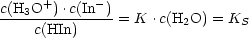 c(H3O+)-.c(In--)
     c(HIn)     = K .c(H2O) = KS   