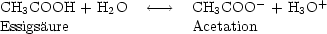 CH3COOH   + H2O   <-- -->   CH3COO  - + H3O+
Essigsaure               Acetation
