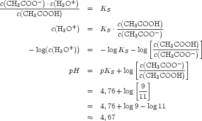 c(CH3COO  -).c(H3O+)
-----c(CH--COOH)------  =  KS
         3
              c(H3O+)   =  KS .c(CH3COOH)---
                               c(CH3COO [- )         ]
                  +                     c(CH3COOH)--
        - log(c(H3O   ))  =  - logKS - log  c(CH3COO  -)
                                   [c(CH3COO  -)]
                  pH   =  pKS + log c(CH--COOH)-
                                   [  ]  3
                       =  4,76+ log -9
                                    11
                       =  4,76+ log9- log11
                        ~~  4,67
