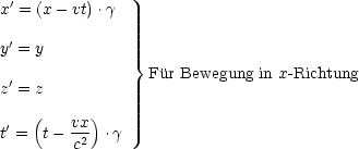 x'= (x- vt).g

y'= y
               }
z'= z            Fur Bewegung in x- Richtung

'  (    vx)
t=   t- c2  .g
