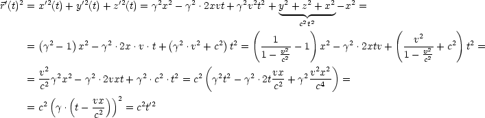 r'(t)2 = x'2(t) +y'2(t)+ z'2(t) = g2x2 -g2 .2xvt+ g2v2t2 +y2 + z2 + x2- x2 =
                                                   ---c2t2---
                                              (         )               (   2      )
     = (g2 - 1)x2- g2 .2x .v.t+ (g2 .v2 + c2)t2 =  --1---- 1  x2- g2 .2xtv +  --v---+ c2  t2 =
                                               1 - vc22                    1 - vc22
       v2                            (           vx     v2x2)
     = -2g2x2- g2 .2vxt +g2 .c2 .t2 = c2 g2t2- g2 .2t-2-+ g2-4 =
       c (  (      ))2                            c      c
     = c2  g . t- vx-   = c2t'2
                 c2
