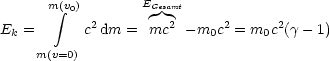       m(v0)       EGesamt
        integral    2         2     2      2
Ek =       c dm =  mc   -m0c  = m0c (g- 1)
     m(v=0)
