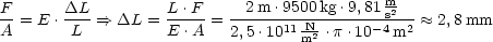                                             m-
F-= E .DL- ==> DL  = L-.F-= --2m-.9500-kg.9,81s2-- ~~  2,8mm
A       L          E .A   2,5 .1011 Nm2 .p .10-4m2
                                                                  

                                                                  
