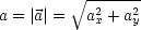          V~ -2---2-
a = |a|=   ax + ay
