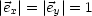 |e |= |e |= 1
  x    y
