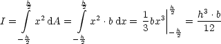      h         h
     integral 2        integral 2             ||h2     3
I =   x2 dA =   x2 .bdx = 1bx3||   = h-.b-
   - h       - h          3    -h2    12
     2         2
