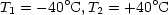        o          o
T1 = - 40 C, T2 = +40 C
