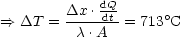             dQ
==> DT  = Dx-.-dt-= 713oC
         c .A
