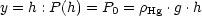 y = h : P(h) = P0 = rHg .g .h
