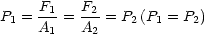      F    F
P1 = -1-= --2= P2 (P1 = P2)
     A1   A2
