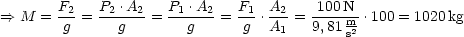        F2-  P2-.A2   P1-.A2   F1- A2-  -100N-
==>  M =  g =    g   =    g   = g  .A1 = 9,81 ms2 .100 = 1020kg
