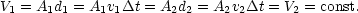 V1 = A1d1 = A1v1Dt = A2d2 = A2v2Dt = V2 = const.
