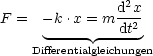 F =  -k .x = m d2x
      ----- --dt2
    Differentialgleichungen
