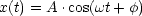 x(t) = A .cos(wt+ f)
