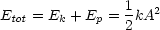 Etot = Ek + Ep = 1kA2
                2
