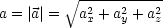          V~ -----------
a = |a|=  a2+ a2 +a2
           x   y   z
