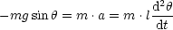                      d2h
- mgsinh = m .a = m .l-dt
